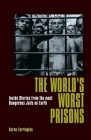 The World's Worst Prisons: Inside Stories from the Most Dangerous Jails on Earth Cover Image