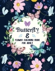Butterfly & flower Coloring Book for Adults: Beautiful Butterflies and Flowers Patterns for Relaxation, Fun, and Stress Relief Adult Coloring Books bu By Ns Publication Cover Image