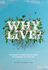 Why Live?: The Beautiful and Painful Mess of Learning to Love Life Cover Image