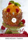 Pineapple Desserts: Pineapple Cookbook with Simple & Delicious Homemade Pineapple Recipes for the Whole Family Cover Image