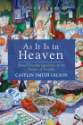 As It Is in Heaven (Veritas) By Caitlin Smith Gilson Cover Image