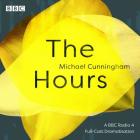 The Hours: A BBC Radio 4 Full-Cast Dramatisation By Michael Cunningham, Fenella Woolgar (Read by), Full Cast (Read by), Rosamund Pike (Read by), Teresa Gallagher (Read by) Cover Image