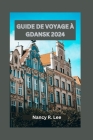 Guide de Voyage À Gdansk 2024: Explorer les trésors culturels, les délices culinaires et les aventures à Gdansk Cover Image