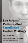 Leo Strauss' Published but Uncollected English Writings By Leo Strauss, Steven J. Lenzner (Editor), Svetozar Minkov (Editor) Cover Image