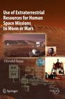 Use of Extraterrestrial Resources for Human Space Missions to Moon or Mars (Springer Praxis Books / Astronautical Engineering) Cover Image