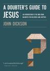 A Doubter's Guide to Jesus: An Introduction to the Man from Nazareth for Believers and Skeptics By John Dickson Cover Image