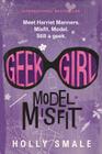 Geek Girl: Model Misfit By Holly Smale Cover Image