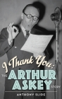 I Thank You: The Arthur Askey Story (hardback) Cover Image