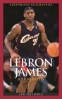 LeBron James: A Biography (Greenwood Biographies) Cover Image
