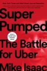 Super Pumped: The Battle for Uber By Mike Isaac Cover Image