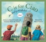 C Is for Ciao: An Italy Alphabet (Discover the World) By Elissa D. Grodin, Mario Cuomo, Marco Ventura (Illustrator) Cover Image