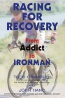 Racing for Recovery: From Addict to Ironman By Todd Crandell, John Hanc Cover Image