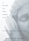 A Guide to the Good Life: The Ancient Art of Stoic Joy Cover Image