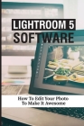 Lightroom 5 Software: How To Edit Your Photo To Make It Awesome: Library Module By Bennett Setias Cover Image