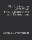 Florida Statutes 2019-2020 Title 15 Homestead and Exemptions By Jason Lee (Editor), Florida Government Cover Image
