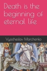 Death is the beginning of eternal life By Vyacheslav Marchenko Cover Image
