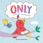 Only: The Bird Who Liked Being Alone By Airlie Anderson Cover Image