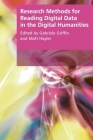 Research Methods for Reading Digital Data in the Digital Humanities (Research Methods for the Arts and Humanities) By Gabriele Griffin (Editor), Matt Hayler (Editor) Cover Image