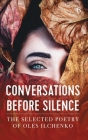 Conversations before Silence: The selected poetry of Oles Ilchenko By Oles Ilchenko Cover Image