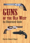Guns of the Old West: An Illustrated Guide By Charles Edward Chapel Cover Image