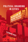 Political Branding in Cities: The Decline of Machine Politics in Bogotá, Naples, and Chicago (Cambridge Studies in Comparative Politics) By Eleonora Pasotti Cover Image