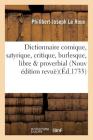 Dictionnaire Comique, Satyrique, Critique, Burlesque, Libre & Proverbial.: Nouvelle Édition Revuë, Corrigée (Langues) By Philibert-Joseph Le Roux Cover Image