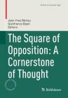 The Square of Opposition: A Cornerstone of Thought (Studies in Universal Logic) By Jean-Yves Béziau (Editor), Gianfranco Basti (Editor) Cover Image