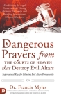 Dangerous Prayers from the Courts of Heaven that Destroy Evil Altars: Establishing the Legal Framework for Closing Demonic Entryways and Breaking Gene Cover Image