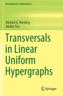 Transversals in Linear Uniform Hypergraphs (Developments in Mathematics #63) By Michael A. Henning, Anders Yeo Cover Image