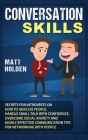 Conversation Skills: Secrets for Introverts on How to Analyze People, Handle Small Talk with Confidence, Overcome Social Anxiety and Highly By Matt Holden Cover Image