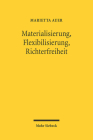 Materialisierung, Flexibilisierung, Richterfreiheit: Generalklauseln Im Spiegel Der Antinomien Des Privatrechtsdenkens By Marietta Auer Cover Image