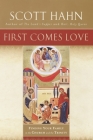 First Comes Love: Finding Your Family in the Church and the Trinity By Scott Hahn Cover Image