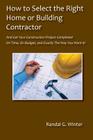 How to Select the Right Home or Building Contractor By Randal G. Winter Cover Image