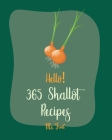 Hello! 365 Shallot Recipes: Best Shallot Cookbook Ever For Beginners [Chicken Breast Recipes, Chicken Marinade Recipes, Pork Chop Recipes, Pork Lo By Fruit Cover Image