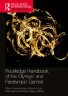 Routledge Handbook of the Olympic and Paralympic Games (Routledge International Handbooks) By Dikaia Chatziefstathiou (Editor), Borja García (Editor), Benoit Séguin (Editor) Cover Image