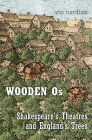 Wooden OS: Shakespeare's Theatres and England's Trees By Vin Nardizzi Cover Image