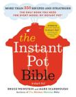 The Instant Pot Bible: More than 350 Recipes and Strategies: The Only Book You Need for Every Model of Instant Pot By Bruce Weinstein, Mark Scarbrough Cover Image