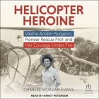 Helicopter Heroine: Valérie André - Surgeon, Pioneer Rescue Pilot, and Her Courage Under Fire Cover Image