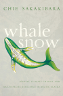 Whale Snow: Iñupiat, Climate Change, and Multispecies Resilience in Arctic Alaska (First Peoples: New Directions in Indigenous Studies ) Cover Image