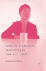 Japanese Corporate Transition in Time and Space By T. Kurihara Cover Image