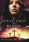 A Stray Drop of Blood By Roseanna M. White Cover Image