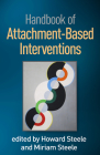 Handbook of Attachment-Based Interventions By Howard Steele, PhD (Editor), Miriam Steele, PhD (Editor) Cover Image