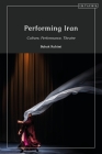 Performing Iran: Culture, Performance, Theatre Cover Image