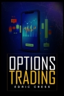 Options Trading: How to Start Investing Consciously with this Ultimate and Practical Guide. Learn How to Become a Smart Investor by Usi By Edric Cress Cover Image