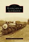 Railroads of Los Gatos (Images of Rail) By Edward Kelley, Peggy Conaway Cover Image