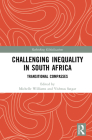 Challenging Inequality in South Africa: Transitional Compasses (Rethinking Globalizations #1) By Michelle Williams (Editor), Vishwas Satgar (Editor) Cover Image