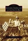 Japanese Americans of the South Bay (Images of America) By Dale Ann Sato, Japanese American Historical Mapping Pro Cover Image