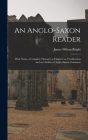 An Anglo-Saxon Reader: With Notes, a Complete Glossary, a Chapter on Versification and an Outline of Anglo-Saxon Grammar Cover Image