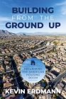 Building from the Ground Up: Reclaiming the American Housing Boom By Kevin Erdmann Cover Image