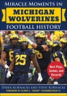Miracle Moments in Michigan Wolverines Football History: Best Plays, Games, and Records By Derek Kornacki, Steve Kornacki, Glenn E. "Shemy" Schembechler (Foreword by) Cover Image